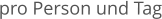 pro Person und Tag